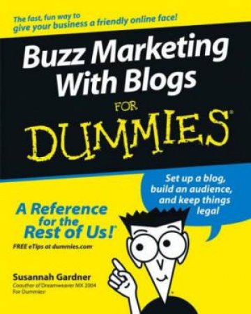 Buzz Marketing With Blogs For Dummies by Susannah Gardner & Xeni Jardin