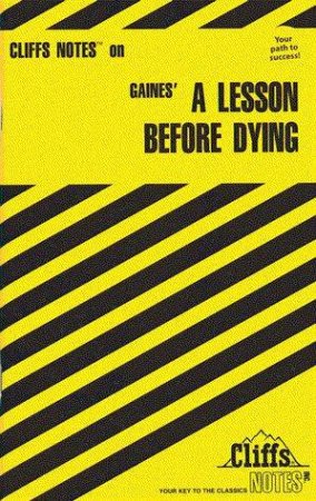 Cliffs Notes On Gaines' A Lesson Before Dying by Durthy A Washington