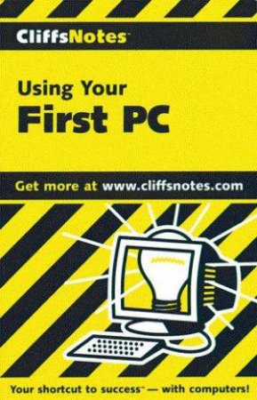 Cliffs Notes: Using Your First PC by Jim McCarter