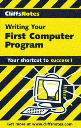 Cliffs Notes: Writing Your First Computer Program by Allen L Wyatt Sr