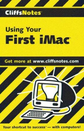 Cliffs Notes: Using Your First iMac by Jennifer Watson