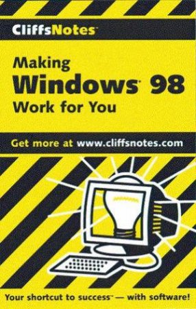 Cliffs Notes: Making Windows 98 Work For You by Brian Underdahl