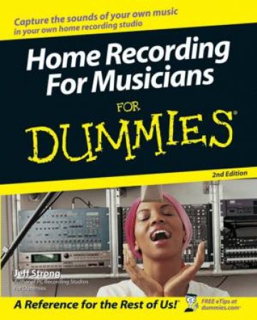 Home Recording For Musicians For Dummies 2nd Ed by Jeff Strong