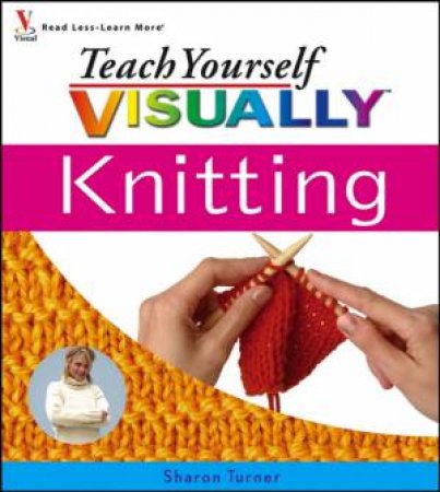 Teach Yourself: Visually Knitting by Sharon Turner