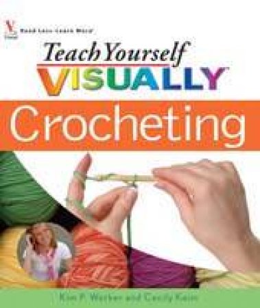 Teach Yourself Visually: Crochet by Kim P Werker & Cecily Keim