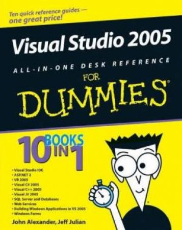 Visual Studio 2005 All-in-One Desk Reference for Dummies by John Alexander