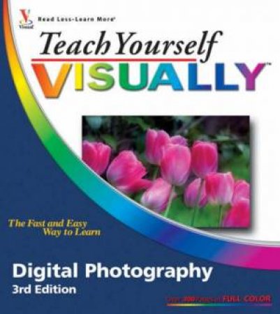 Teach Yourself Visually: Digital Photography - 3 Ed by Huss