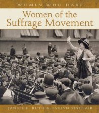 Women Who Dare Women Of The Suffrage Movement