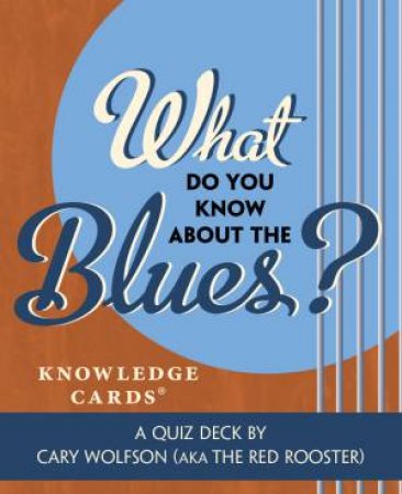 What Do You Know About The Blues? Knowledge Cards by Cary Wolfson