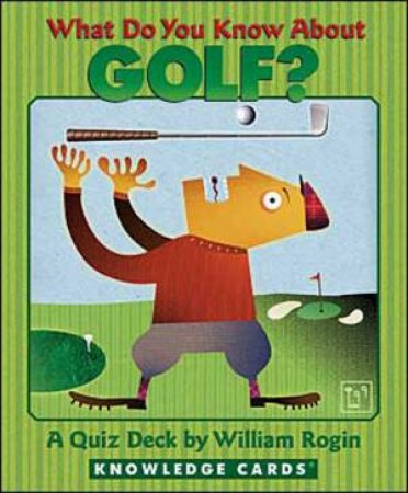 What Do You Know About Golf? Knowledge Cards by William Rogin