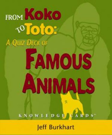 From Koko To Toto: Famous Animals: Knowledge Cards by Jeff Burkhart