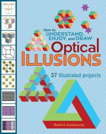 How To Understand, Enjoy, And Draw Optical Illusions by Robert Ausborne