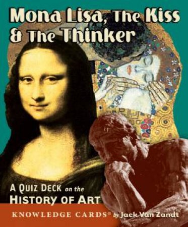 Mona Lisa, The Kiss  &  The Thinker: Knowledge Cards by Jack Van Zandt