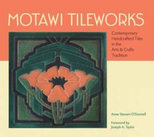 Motawi Tileworks: Contemporary Handcrafted Tiles by Anne Stewart O'donnell