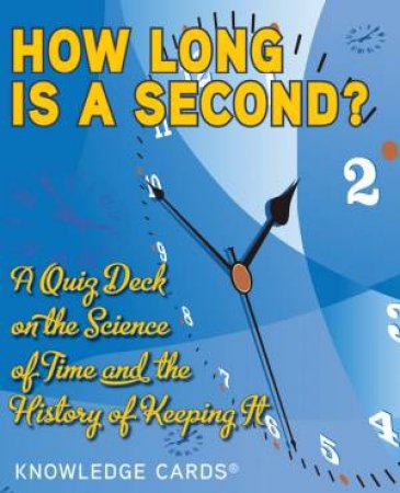 How Long Is A Second? Knowledge Cards by Don Root