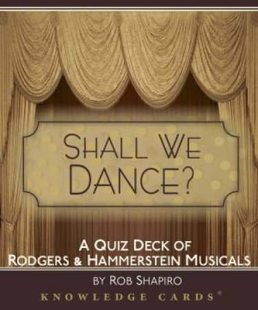 Shall We Dance? Rodgers & Hammerstein: Knowledge Cards by Rob Shapiro