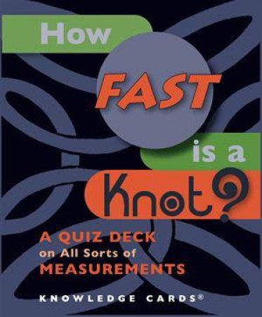 How Fast is a Knot? A Quiz Deck on Measurements by Don Root