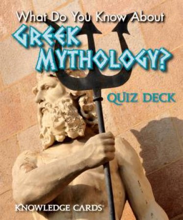 What Do You Know About Greek Mythology Knowledge Cards by Don Root