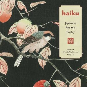 Haiku: Japanese Art and Poetry by Patt Warkentyne & Barry Till