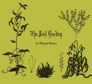 The Evil Garden by Edward Gorey