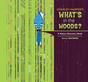 Charley Harper's What's in the Woods? by Zoe; Harper, Charl Burke