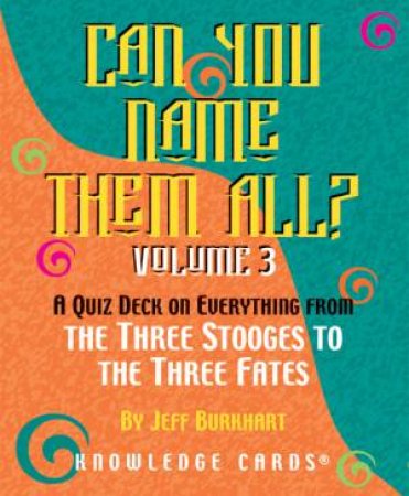 Can You Name Them All? Vol. 3 Knowledge Cards by Jeff Burkhart