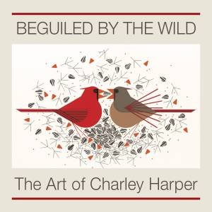 Beguiled By The Wild: The Art Of Charley Harper by Charley Harper