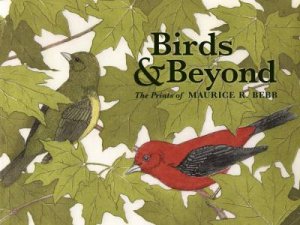 Birds & Beyond: The Prints Of Maurice R. Bebb by Jim Harbison