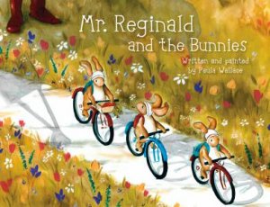 Mr. Reginald And The Bunnies by Paula Wallace