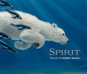 Spirit: The Art Of Robert Bissell by Robert Bissell