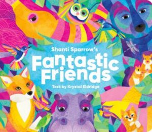 Shanti Sparrow's Fantastic Friends by Krystal Eldridge