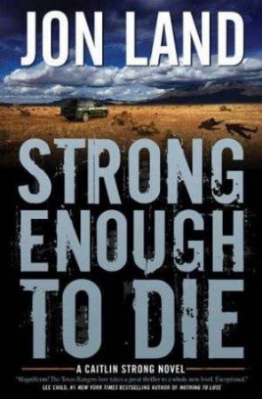 Strong Enough to Die by Jon Land