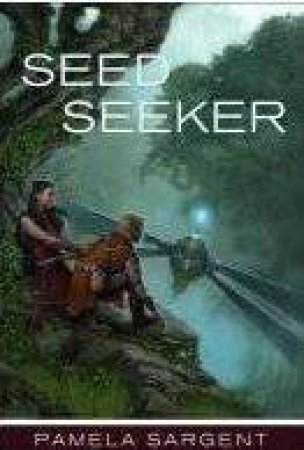 Seed Seeker by Pamela Sargent