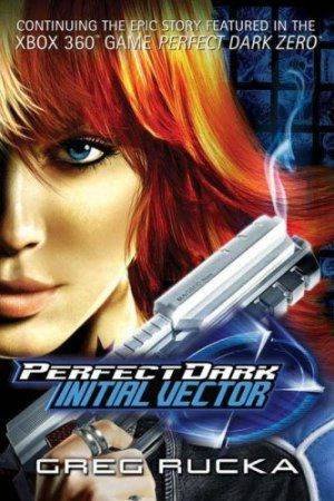 Perfect Dark: Initial Vector by Greg Rucka