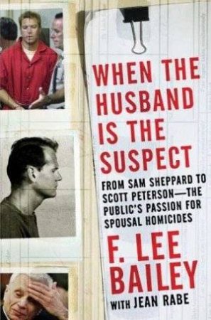 When the Husband is the Suspect by F Lee Bailey