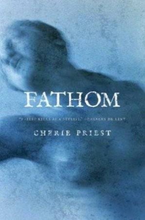 Fathom by Cherie Priest