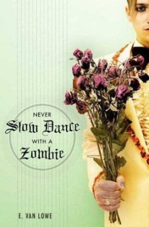 Never Slow Dance with a Zombie by E Van Lowe