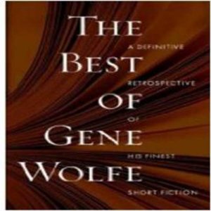 The Best of Gene Wolfe by Gene Wolfe