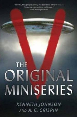 V: The Original Miniseries by Kenneth Johnson & A C Crispin