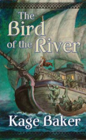 The Bird of the River by Kage Baker