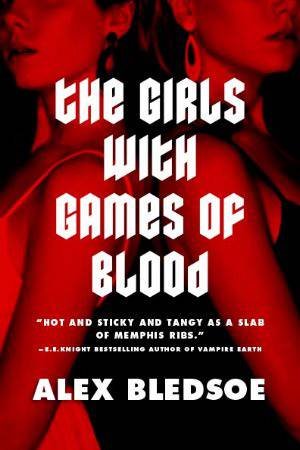 The Girls with Games of Blood by Alex Bledsoe