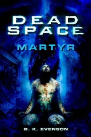 Dead Space: Martyr by B K Evenson