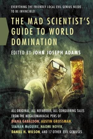 The Mad Scientist's Guide to World Domination by John Joseph (ed) Adams