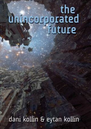 The Unincorporated Future by Dani and Kollin, Eytan Kollin