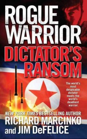 Rogue Warrior: Dictator's Ransom by Richard Marcinko & Jim DeFelice