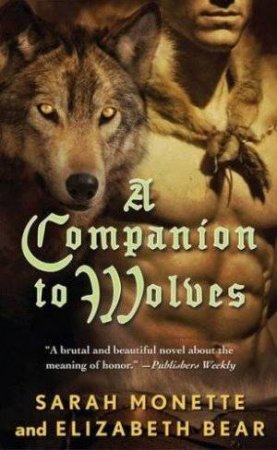 A Companion to Wolves by Sarah Monette & Elizabeth Bear