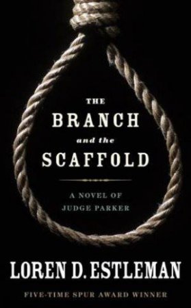 The Branch and the Scaffold by Loren D Estleman