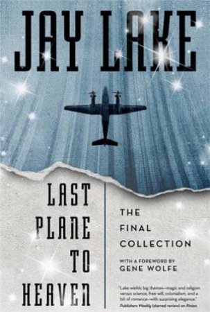 Last Plane to Heaven by Jay Lake