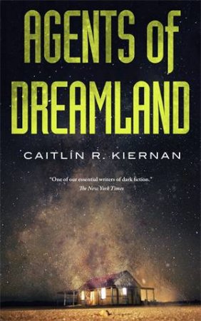 Agents Of Dreamland by Caitlin R Kiernan