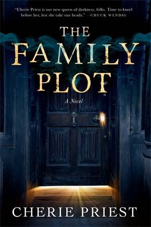 The Family Plot by Cherie Priest